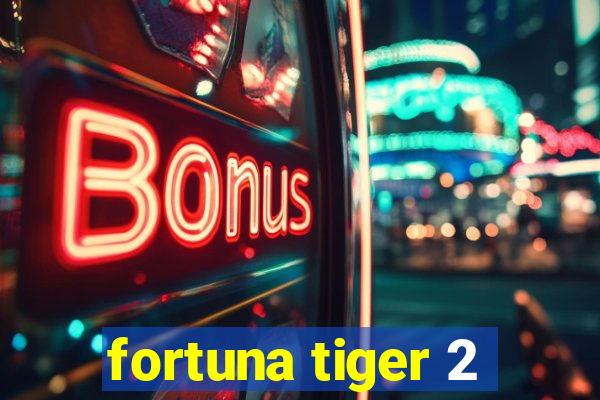 fortuna tiger 2